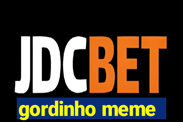 gordinho meme